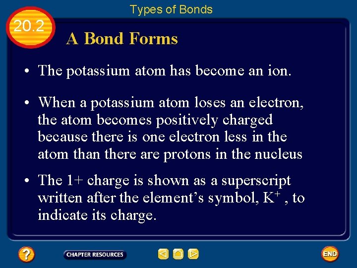 Types of Bonds 20. 2 A Bond Forms • The potassium atom has become