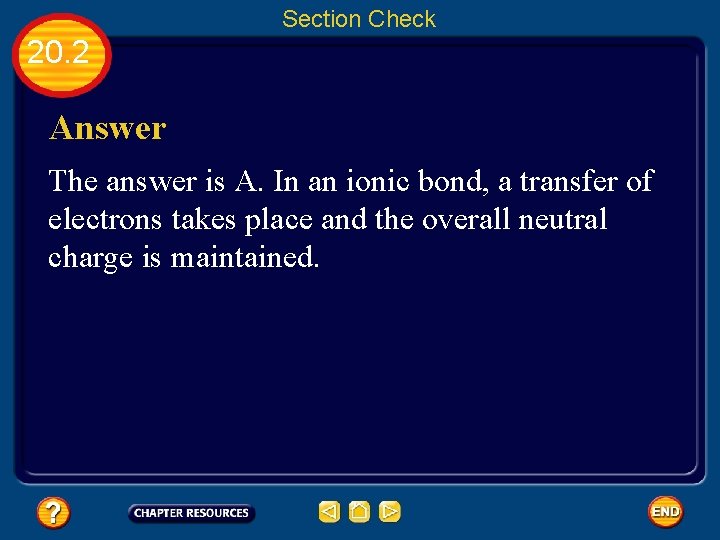 Section Check 20. 2 Answer The answer is A. In an ionic bond, a
