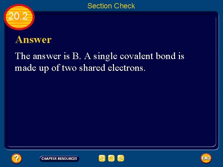 Section Check 20. 2 Answer The answer is B. A single covalent bond is