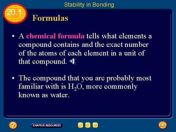 Stability in Bonding 20. 1 Formulas • A chemical formula tells what elements a