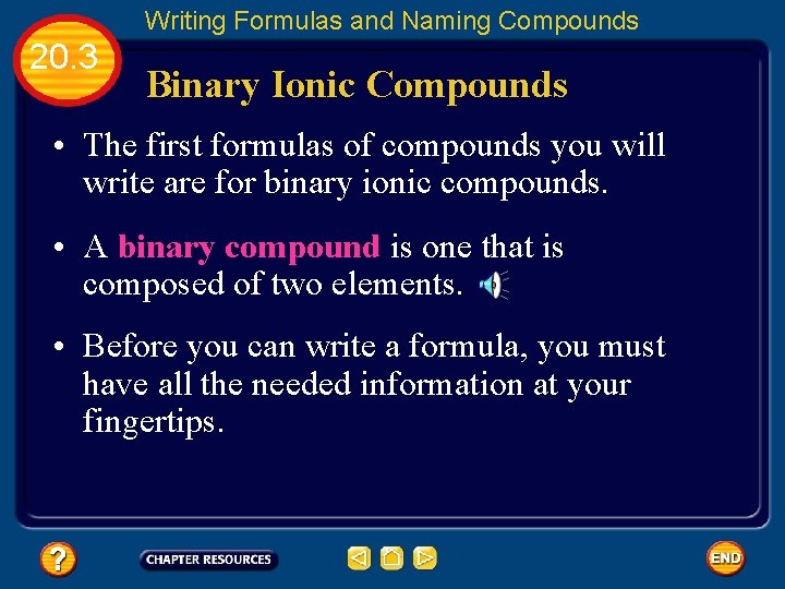 Writing Formulas and Naming Compounds 20. 3 Binary Ionic Compounds • The first formulas