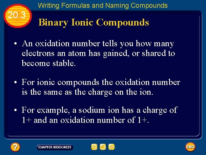 Writing Formulas and Naming Compounds 20. 3 Binary Ionic Compounds • An oxidation number