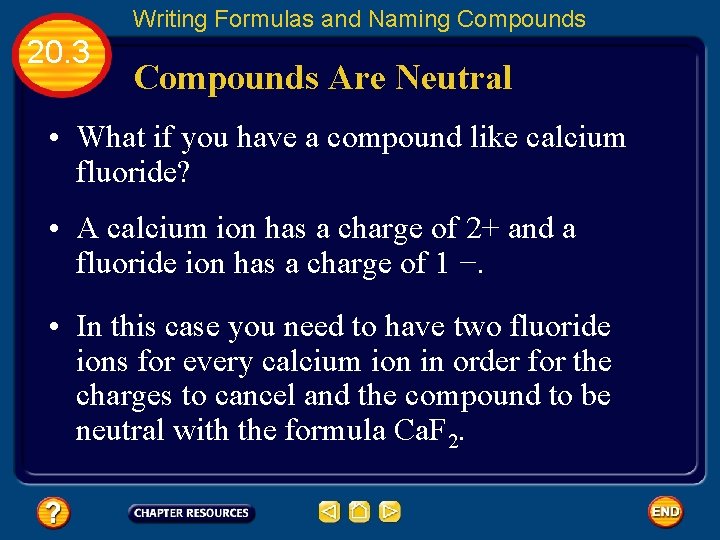 Writing Formulas and Naming Compounds 20. 3 Compounds Are Neutral • What if you