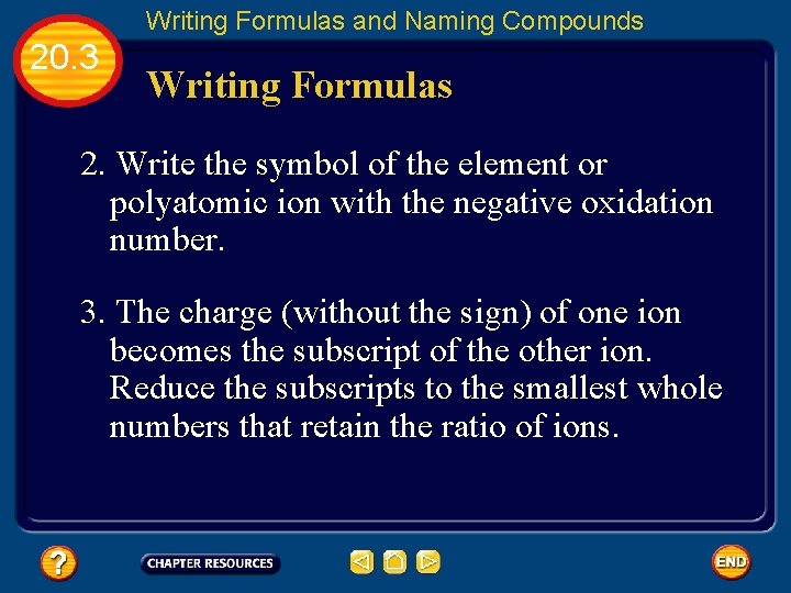 Writing Formulas and Naming Compounds 20. 3 Writing Formulas 2. Write the symbol of