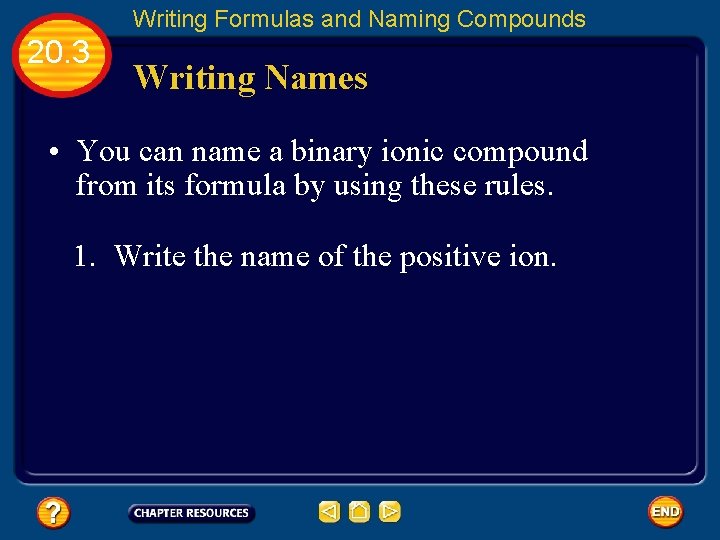 Writing Formulas and Naming Compounds 20. 3 Writing Names • You can name a