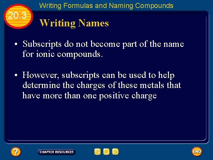 Writing Formulas and Naming Compounds 20. 3 Writing Names • Subscripts do not become