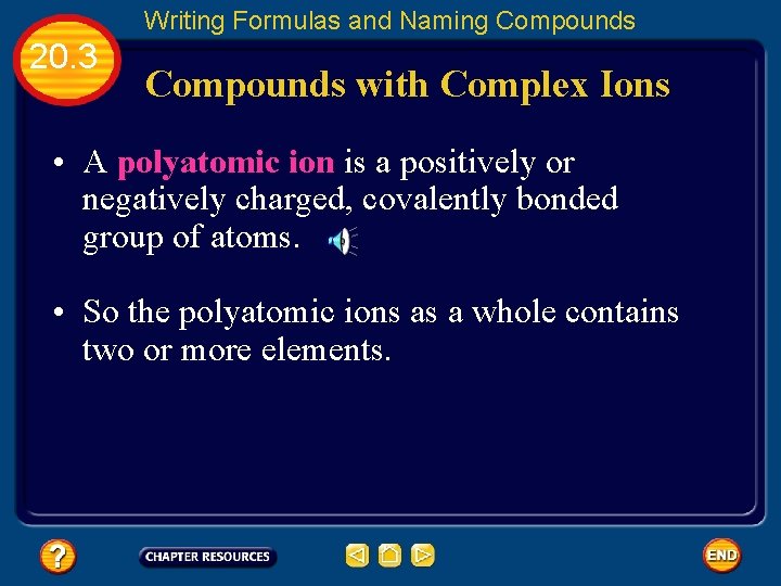 Writing Formulas and Naming Compounds 20. 3 Compounds with Complex Ions • A polyatomic