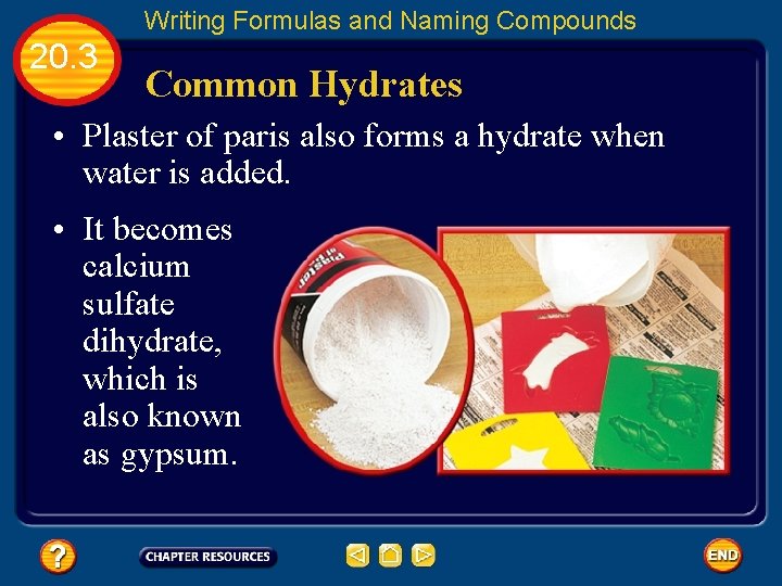 Writing Formulas and Naming Compounds 20. 3 Common Hydrates • Plaster of paris also