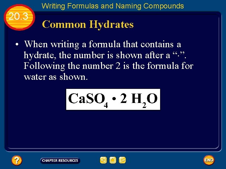 Writing Formulas and Naming Compounds 20. 3 Common Hydrates • When writing a formula