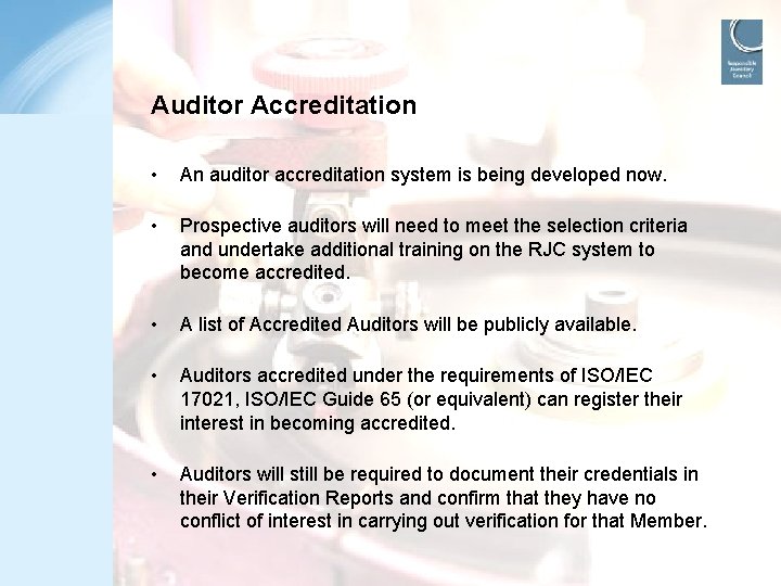 Auditor Accreditation • • An auditor accreditation system is being developed now. Prospective auditors