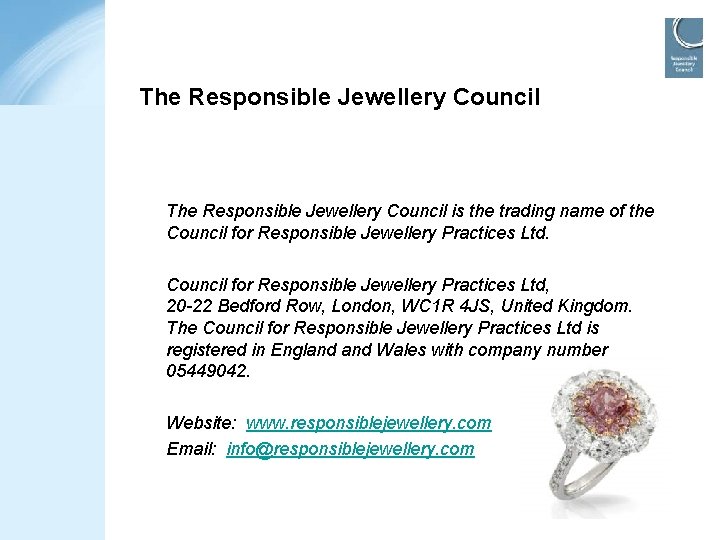 The Responsible Jewellery Council is the trading name of the Council for Responsible Jewellery