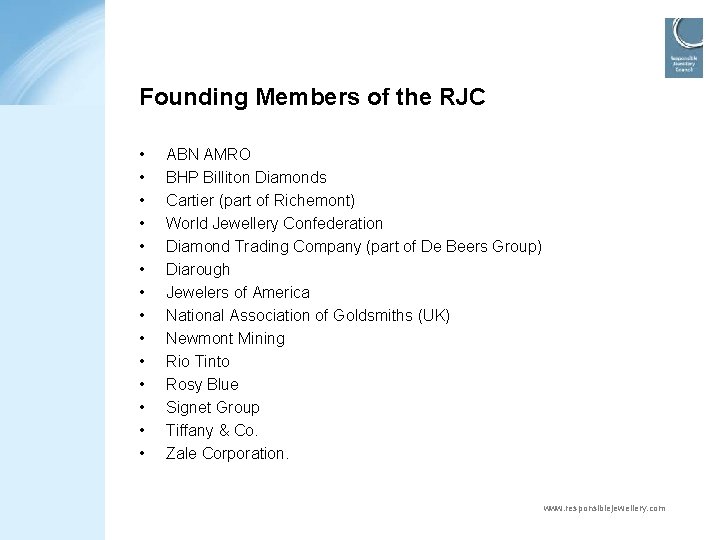 Founding Members of the RJC • • • • ABN AMRO BHP Billiton Diamonds
