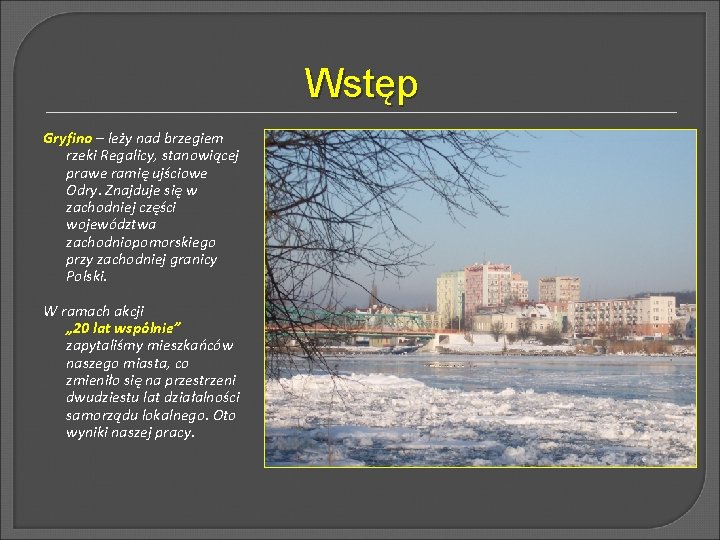 Wstęp Gryfino – leży nad brzegiem rzeki Regalicy, stanowiącej prawe ramię ujściowe Odry. Znajduje