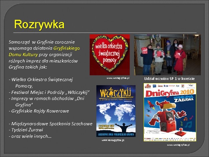 Rozrywka Samorząd w Gryfinie corocznie wspomaga działania Gryfińskiego Domu Kultury przy organizacji różnych imprez