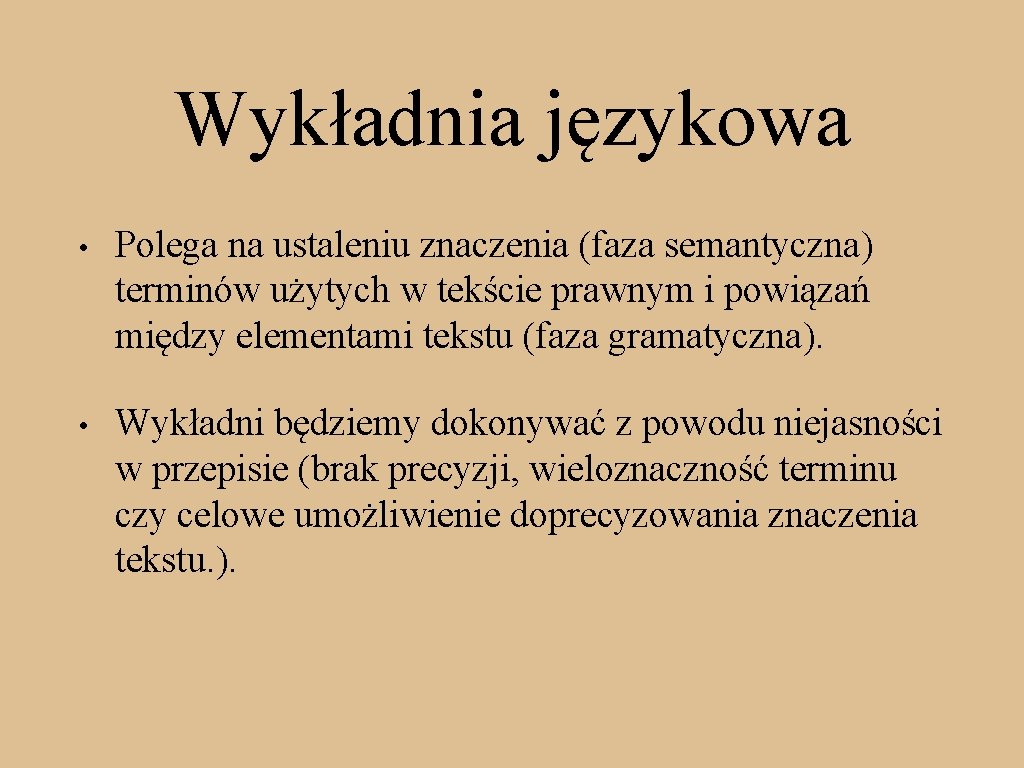 Wykładnia językowa • Polega na ustaleniu znaczenia (faza semantyczna) terminów użytych w tekście prawnym