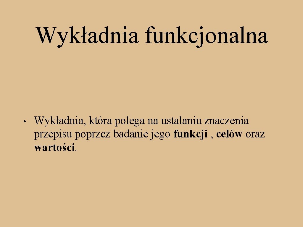 Wykładnia funkcjonalna • Wykładnia, która polega na ustalaniu znaczenia przepisu poprzez badanie jego funkcji