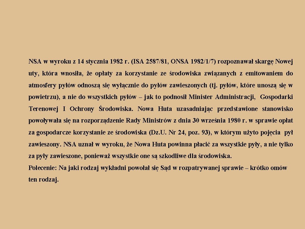 NSA w wyroku z 14 stycznia 1982 r. (ISA 2587/81, ONSA 1982/1/7) rozpoznawał skargę