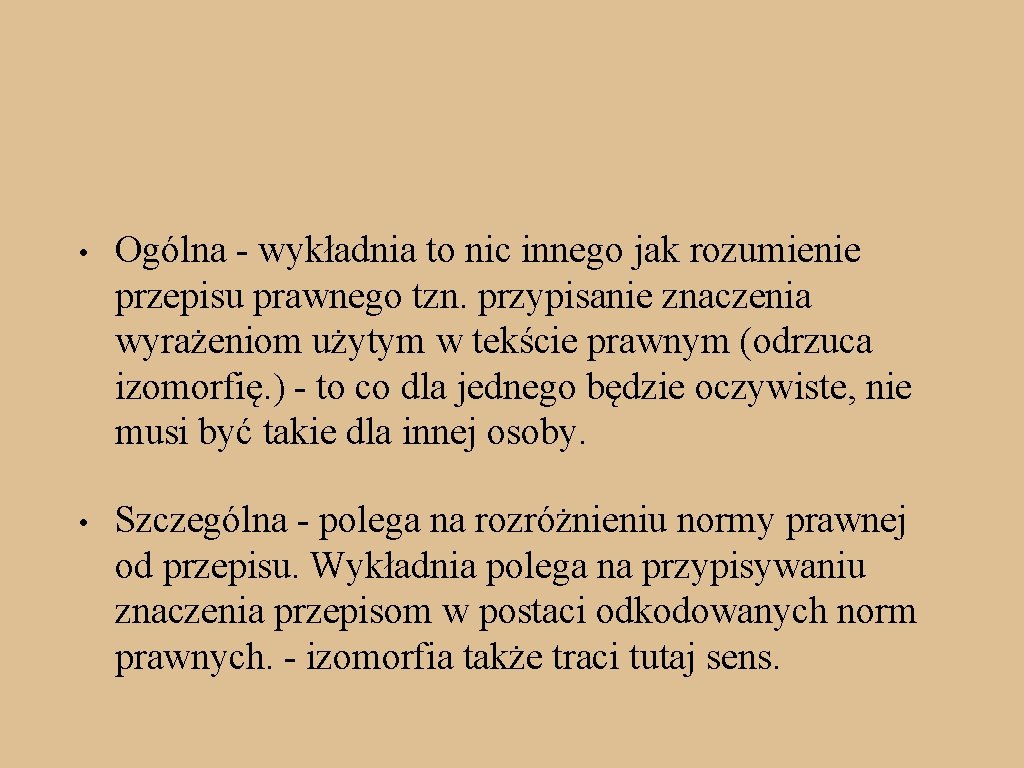 • Ogólna - wykładnia to nic innego jak rozumienie przepisu prawnego tzn. przypisanie