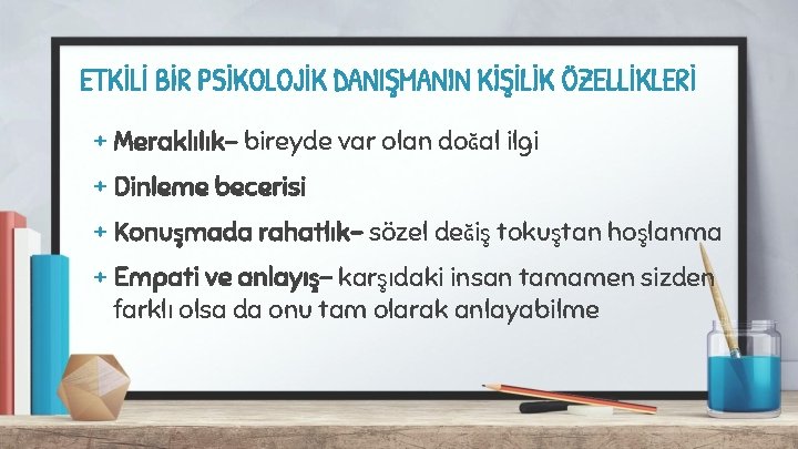 ETKİLİ BİR PSİKOLOJİK DANIŞMANIN KİŞİLİK ÖZELLİKLERİ + Meraklılık- bireyde var olan doğal ilgi +