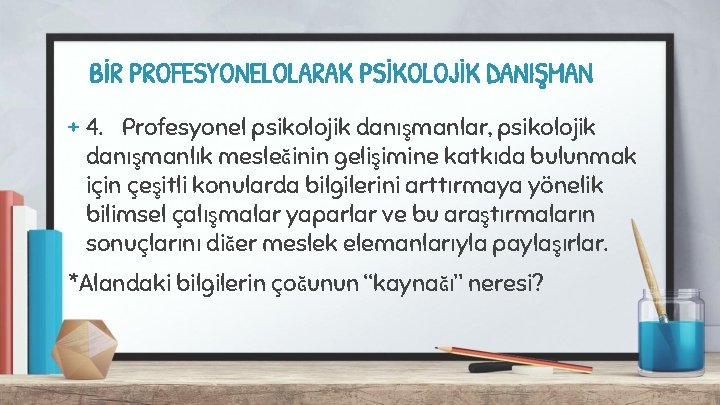 BİR PROFESYONELOLARAK PSİKOLOJİK DANIŞMAN + 4. Profesyonel psikolojik danışmanlar, psikolojik danışmanlık mesleğinin gelişimine katkıda