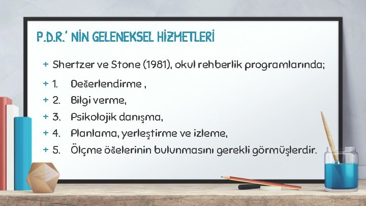 P. D. R. ’ NİN GELENEKSEL HİZMETLERİ + Shertzer ve Stone (1981), okul rehberlik