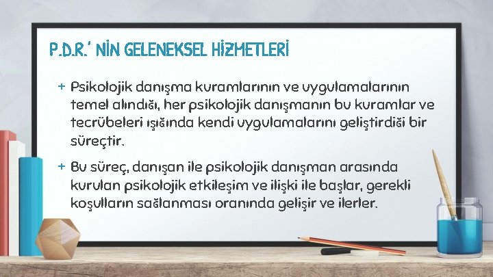 P. D. R. ’ NİN GELENEKSEL HİZMETLERİ + Psikolojik danışma kuramlarının ve uygulamalarının temel