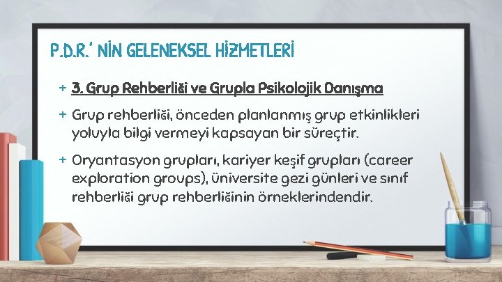 P. D. R. ’ NİN GELENEKSEL HİZMETLERİ + 3. Grup Rehberliği ve Grupla Psikolojik