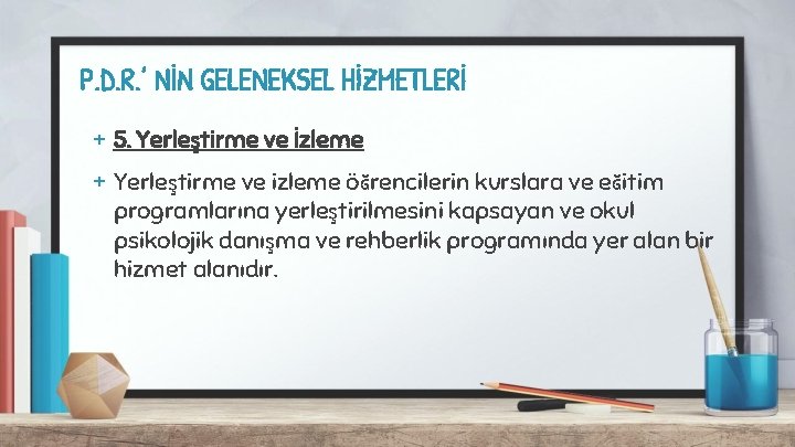 P. D. R. ’ NİN GELENEKSEL HİZMETLERİ + 5. Yerleştirme ve İzleme + Yerleştirme