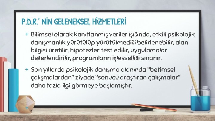 P. D. R. ’ NİN GELENEKSEL HİZMETLERİ + Bilimsel olarak kanıtlanmış veriler ışığında, etkili