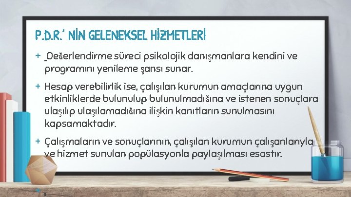 P. D. R. ’ NİN GELENEKSEL HİZMETLERİ + Değerlendirme süreci psikolojik danışmanlara kendini ve