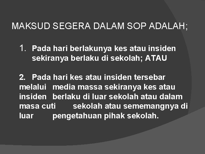 MAKSUD SEGERA DALAM SOP ADALAH; 1. Pada hari berlakunya kes atau insiden sekiranya berlaku