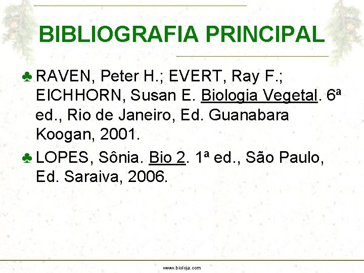 BIBLIOGRAFIA PRINCIPAL ♣ RAVEN, Peter H. ; EVERT, Ray F. ; EICHHORN, Susan E.