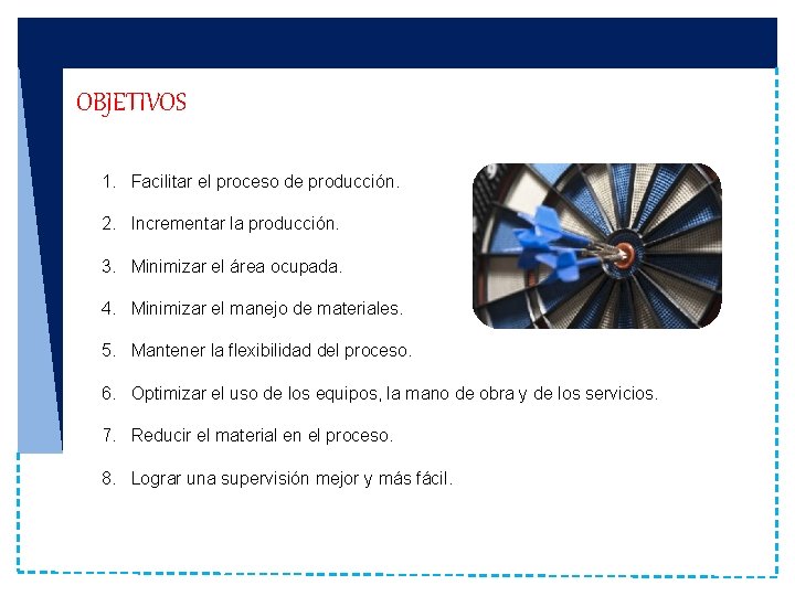 OBJETIVOS 1. Facilitar el proceso de producción. 2. Incrementar la producción. 3. Minimizar el