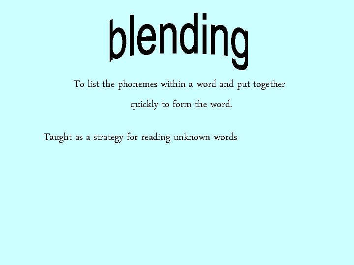 To list the phonemes within a word and put together quickly to form the