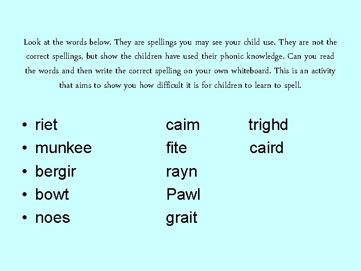 Look at the words below. They are spellings you may see your child use.