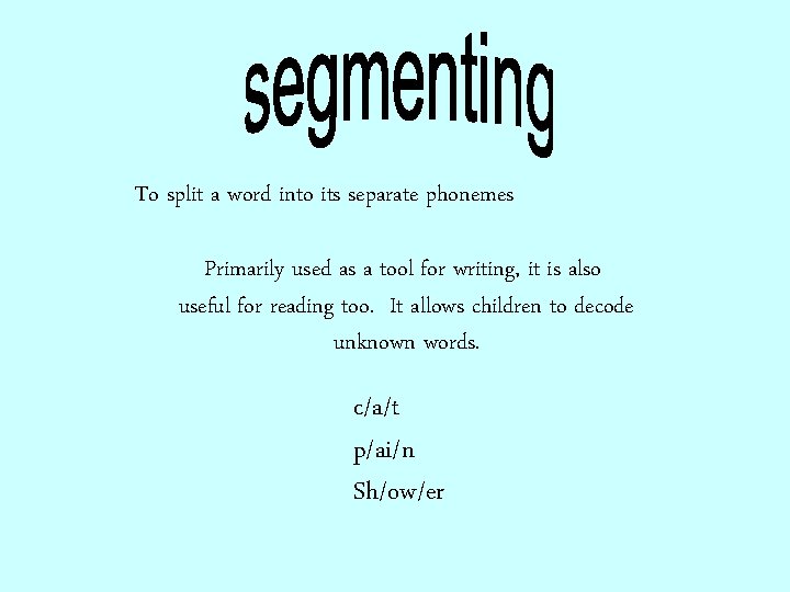 To split a word into its separate phonemes Primarily used as a tool for