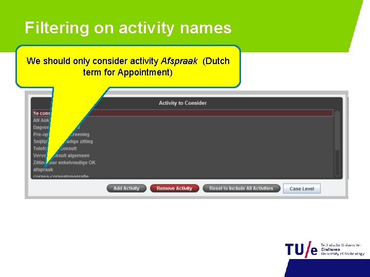 Filtering on activity names We should only consider activity Afspraak (Dutch term for Appointment)