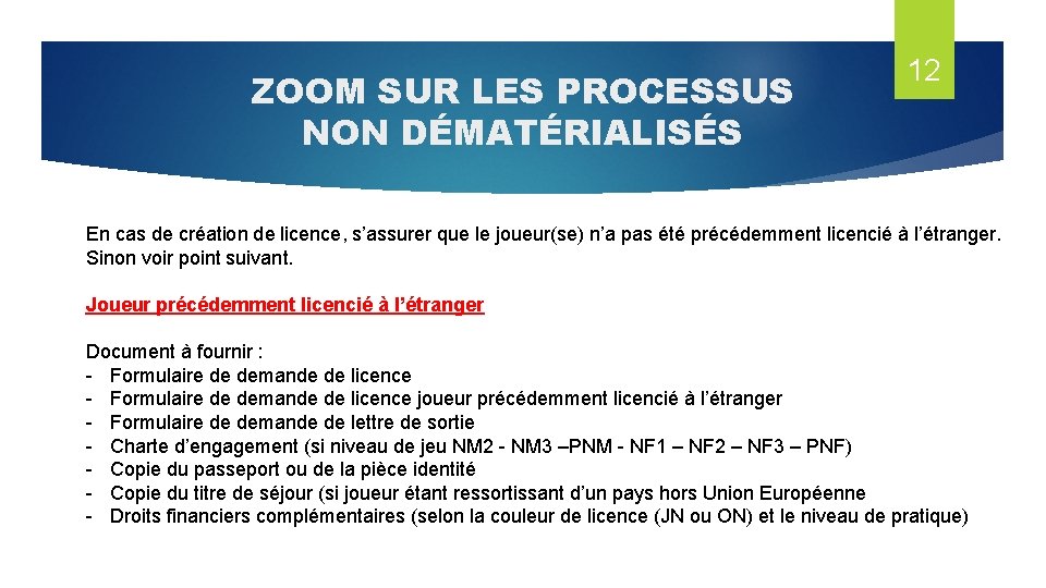 ZOOM SUR LES PROCESSUS NON DÉMATÉRIALISÉS 12 En cas de création de licence, s’assurer