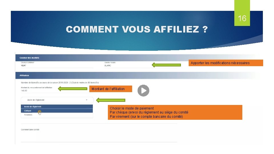 COMMENT VOUS AFFILIEZ ? 16 Apporter les modifications nécessaires Montant de l’affiliation Choisir le