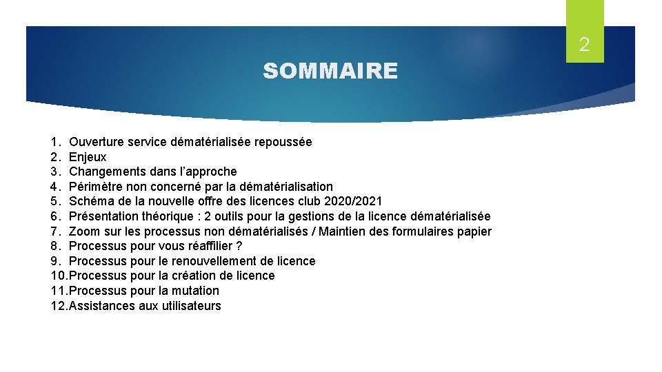 SOMMAIRE 1. Ouverture service dématérialisée repoussée 2. Enjeux 3. Changements dans l’approche 4. Périmètre