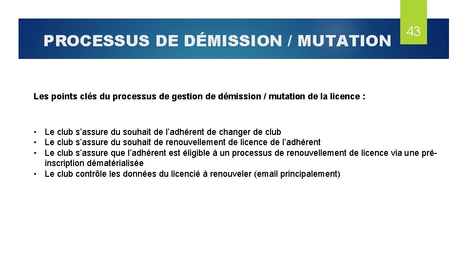 PROCESSUS DE DÉMISSION / MUTATION 43 Les points clés du processus de gestion de