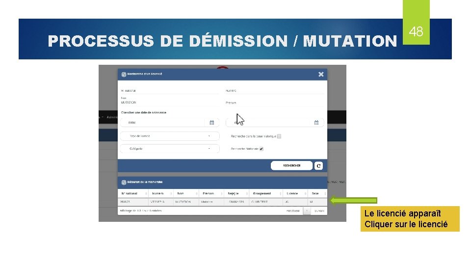 PROCESSUS DE DÉMISSION / MUTATION 48 Le licencié apparaît Cliquer sur le licencié 