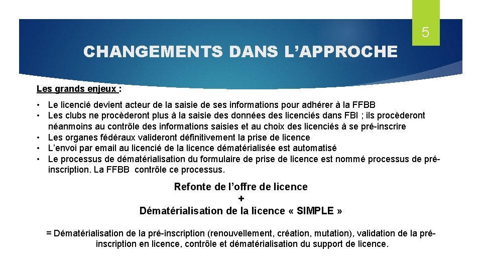 CHANGEMENTS DANS L’APPROCHE 5 Les grands enjeux : • Le licencié devient acteur de