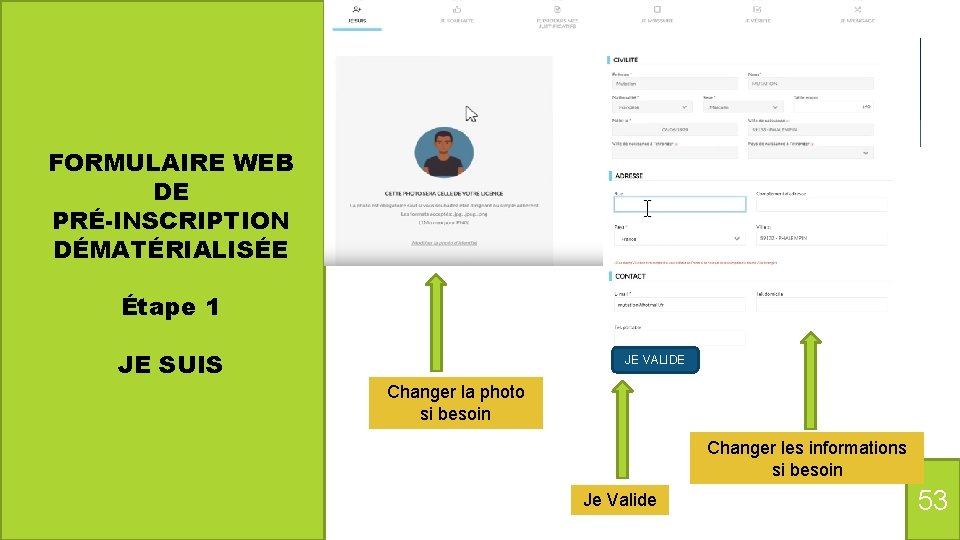 FORMULAIRE WEB DE PRÉ-INSCRIPTION DÉMATÉRIALISÉE Étape 1 JE SUIS JE VALIDE Changer la photo
