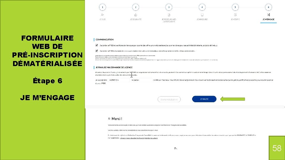 FORMULAIRE WEB DE PRÉ-INSCRIPTION DÉMATÉRIALISÉE Étape 6 JE M’ENGAGE 58 