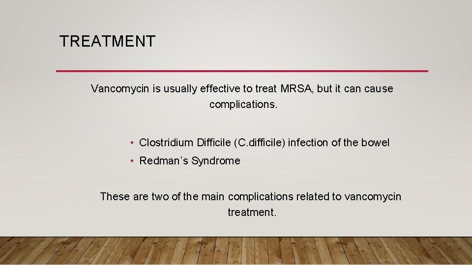 TREATMENT Vancomycin is usually effective to treat MRSA, but it can cause complications. •