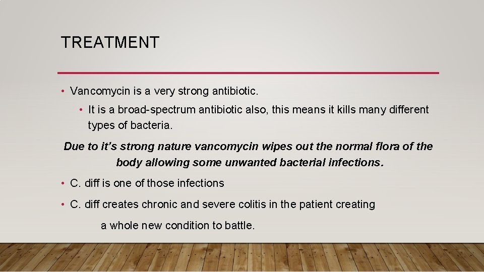TREATMENT • Vancomycin is a very strong antibiotic. • It is a broad-spectrum antibiotic