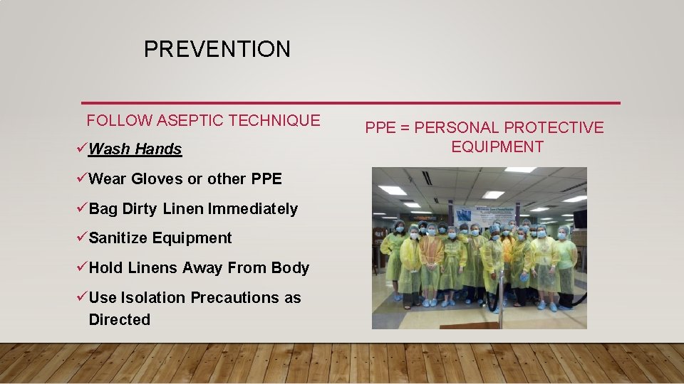 PREVENTION FOLLOW ASEPTIC TECHNIQUE üWash Hands üWear Gloves or other PPE üBag Dirty Linen