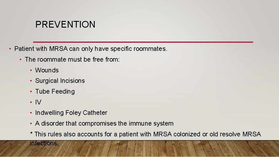 PREVENTION • Patient with MRSA can only have specific roommates. • The roommate must
