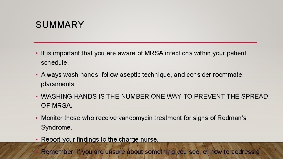 SUMMARY • It is important that you are aware of MRSA infections within your